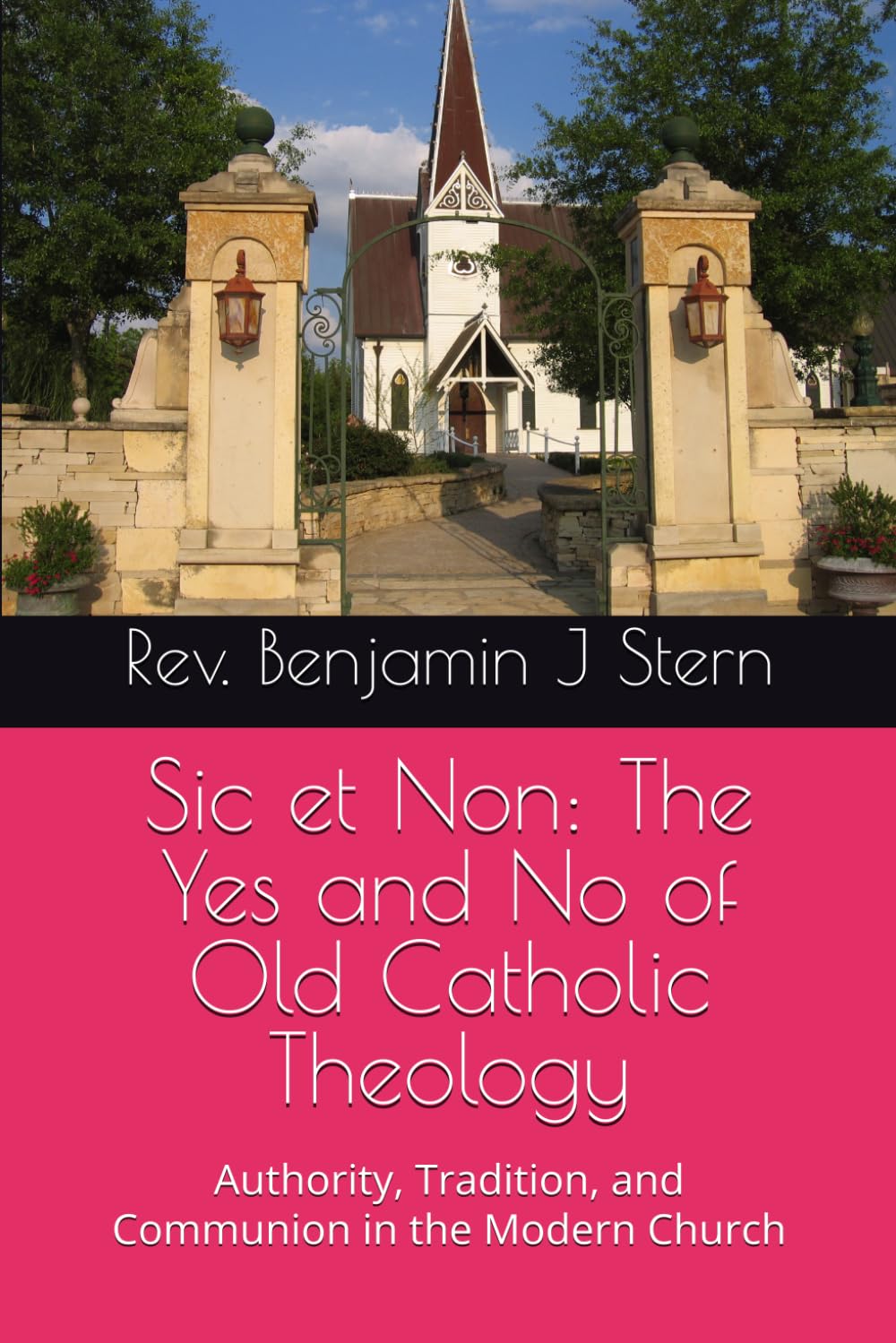Sic et Non: The Yes and No of Old Catholic Theology: Authority, Tradition, and Communion in the Modern Church (Independent Sacramental and Independent Catholic Movement Series)
