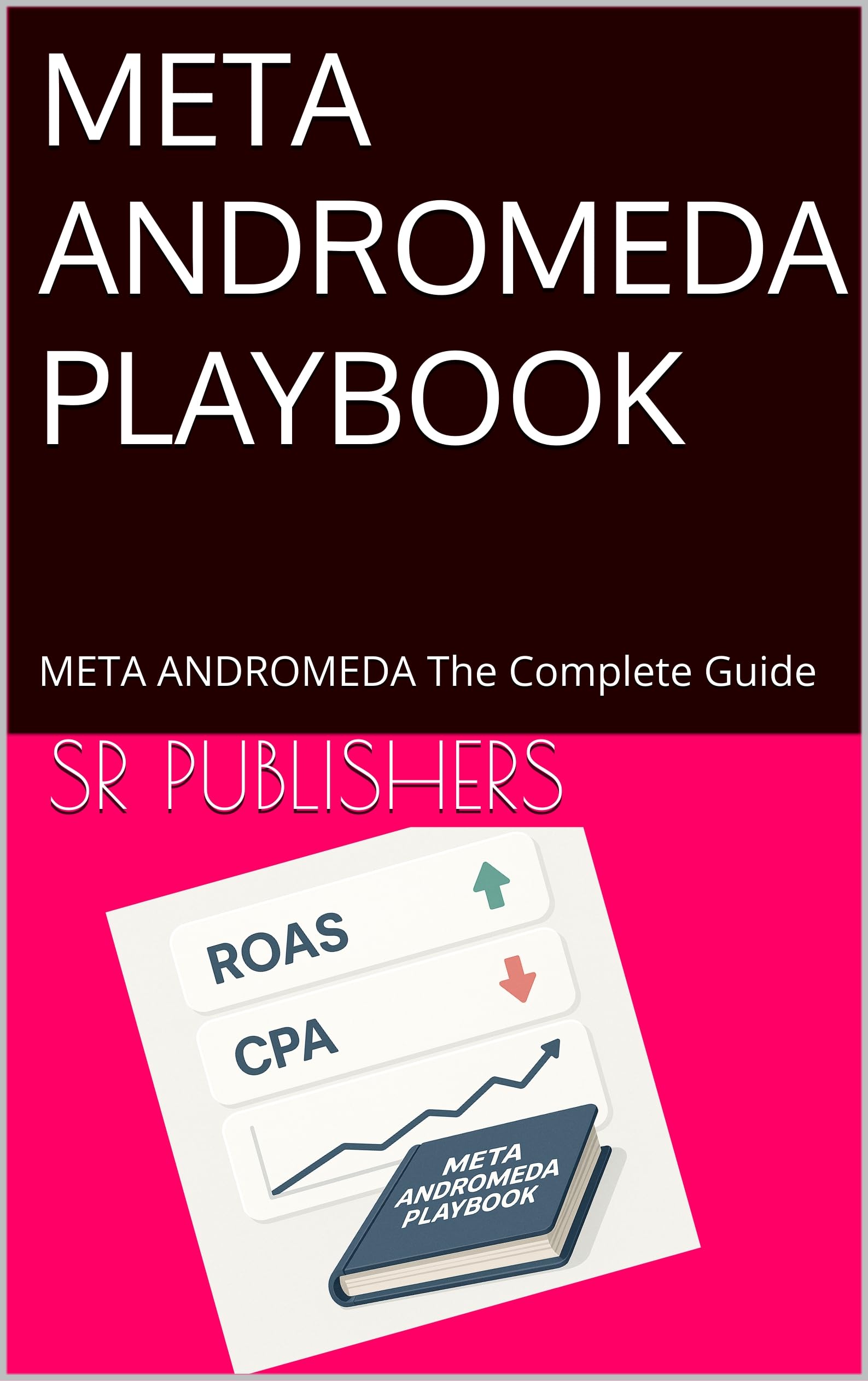 - FACEBOOK INSTA ADs Structure - META ANDROMEDA PLAYBOOK - : FACEBOOK INSTA ADs Structure - META ANDROMEDA The Complete Guide