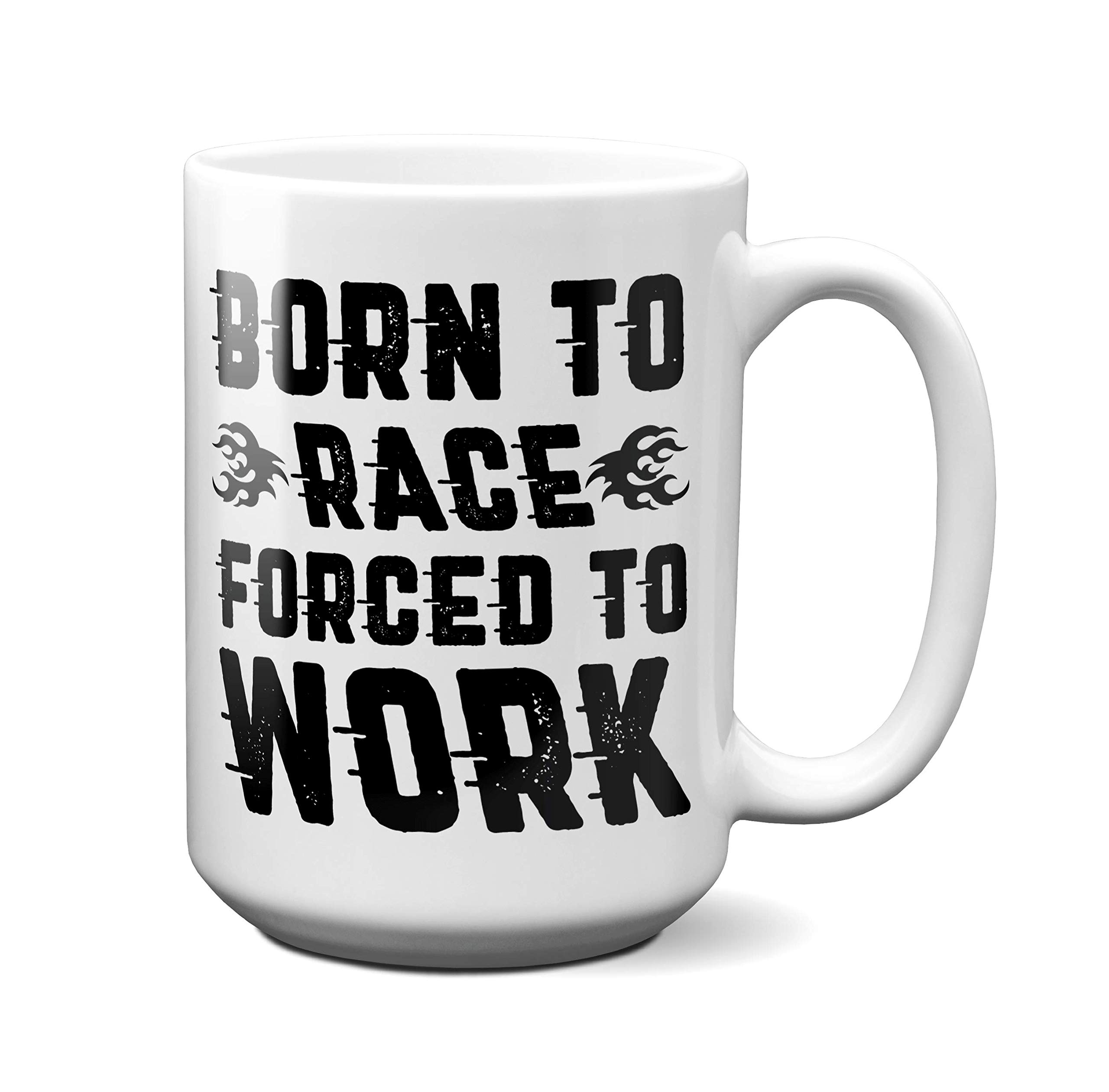 Racing Mug - Funny Racer Gift for Men or Women - Gag Coffee Cup Race Enthusiast - Best Drag or Sprint Car Racing Themed Gifts (15oz, white)