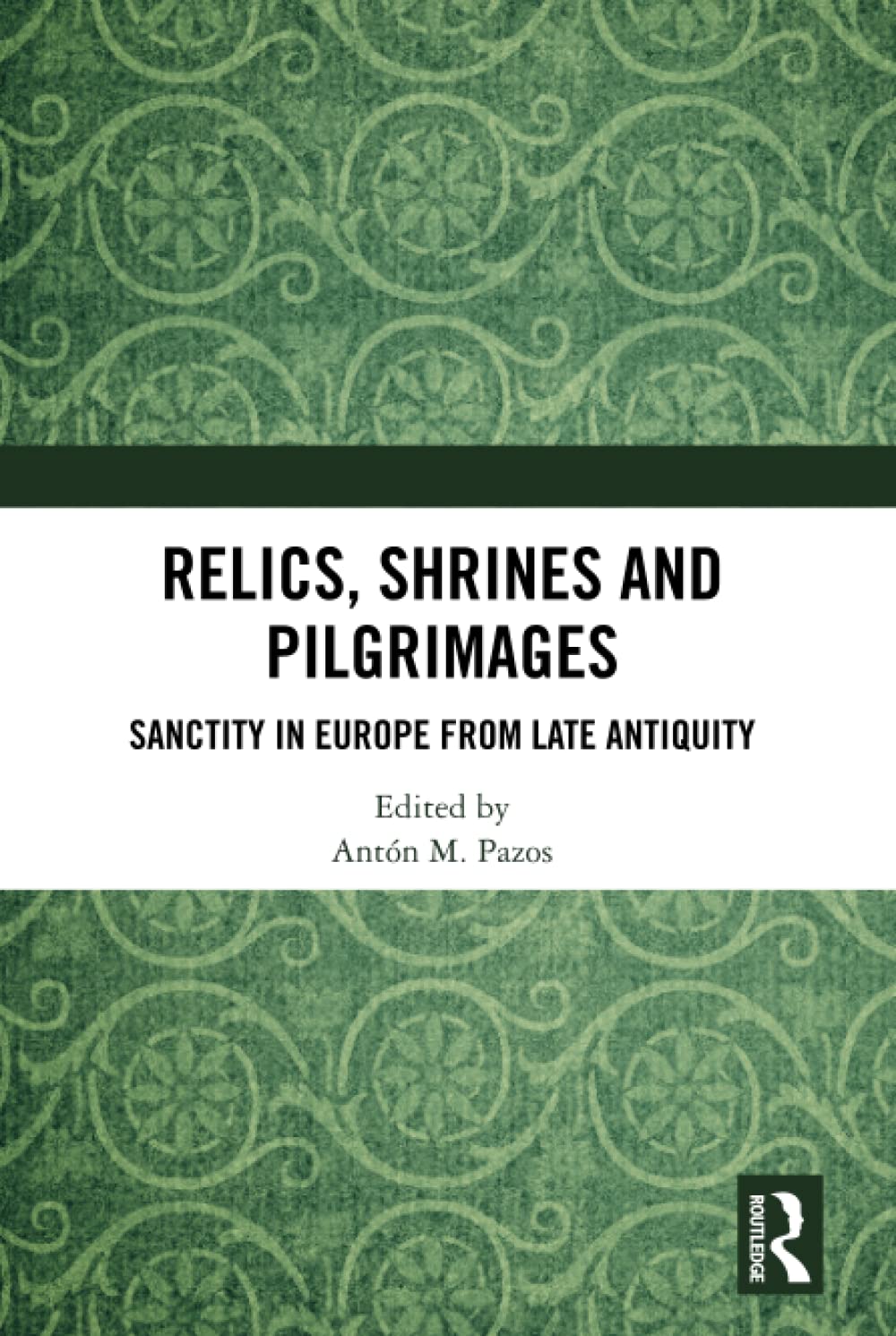 Relics, Shrines and Pilgrimages      1st Edition
