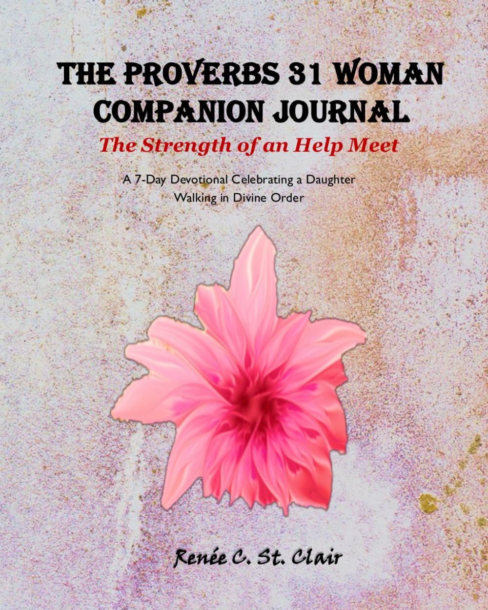THE PROVERBS 31 WOMAN COMPANION JOURNAL: The Strength of an Help Meet: A 7-Day Devotional Celebrating a Daughter Walking in Divine Order (Covenant Presence Devotional Series)