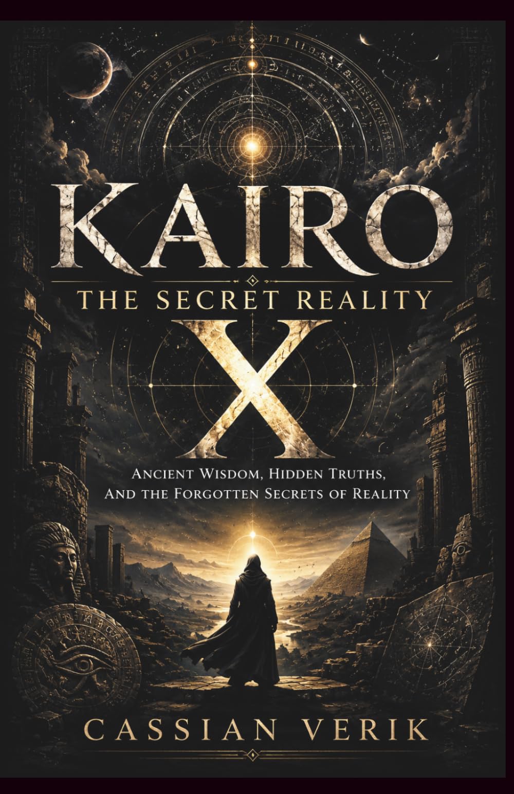 Kairo X The secret Reality: Ancient Wisdom, Hidden Truths and the forgotten Secrets of Reality
