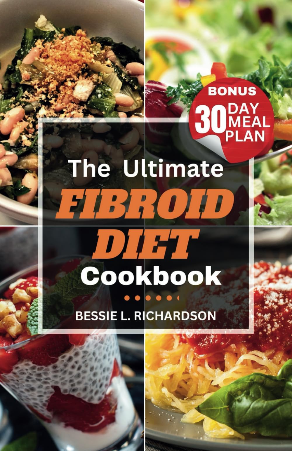 The Ultimate Fibroid Diet Cookbook: "Delicious Recipes for Healing Fibroids, Hormone Balance and Wellness with a 30 Day Meal Plan Fibroid-Friendly Recipes "