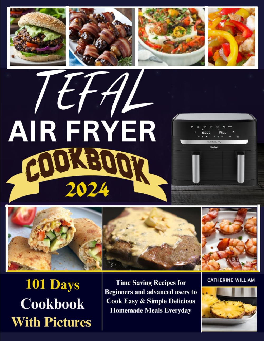 Tefal Air Fryer Cookbook With Picture 2024: Time Saving Recipes for Beginners and advanced users to Cook Easy & Simple Delicious Homemade Meals Everyday