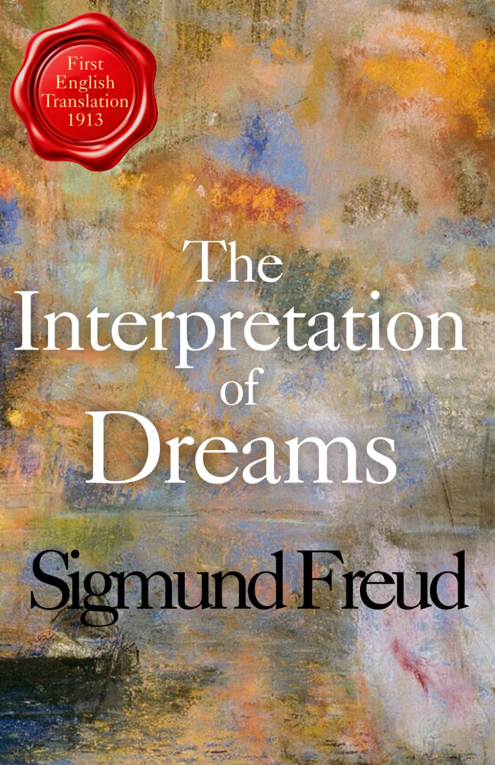 The Interpretation of Dreams: Freud’s Classic Psychoanalysis & Dream Theory Book - Foundational Psychological Work on the Unconscious Mind