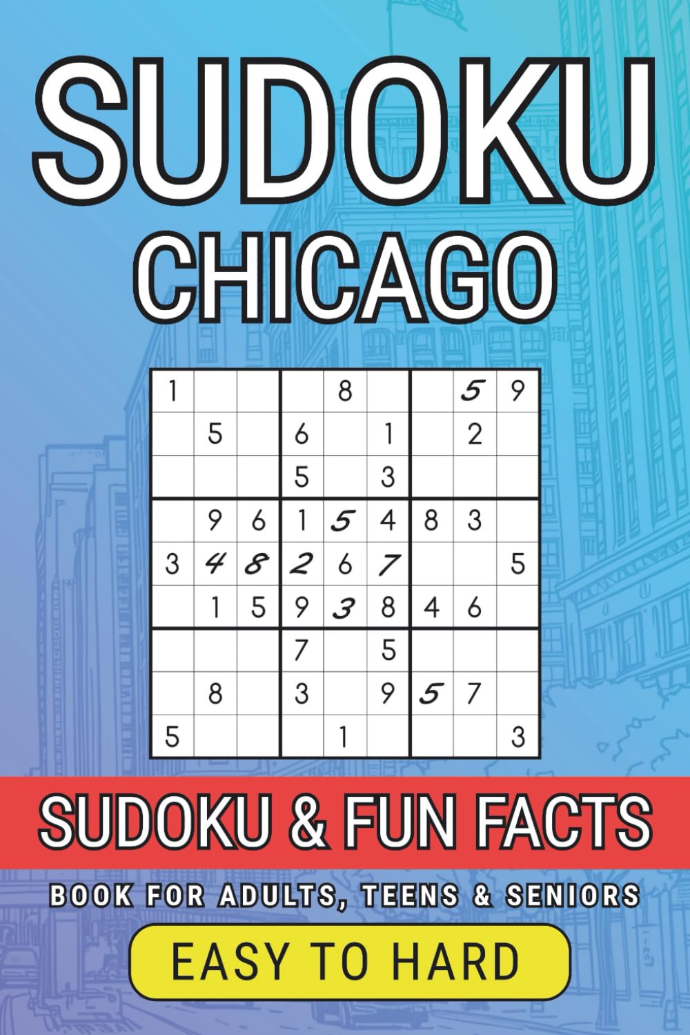 Chicago Sudoku Book for Adults: 300 Puzzles from Easy to Hard + Fascinating City Facts: Brain Training Sudoku with Chicago Trivia – Great for Adults, Seniors & Teens (City Sudoku Adventures Series)