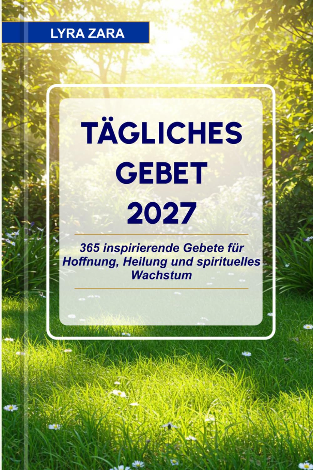 TÄGLICHES GEBET 2027: 365 inspirierende Gebete für Hoffnung, Heilung und spirituelles Wachstum.