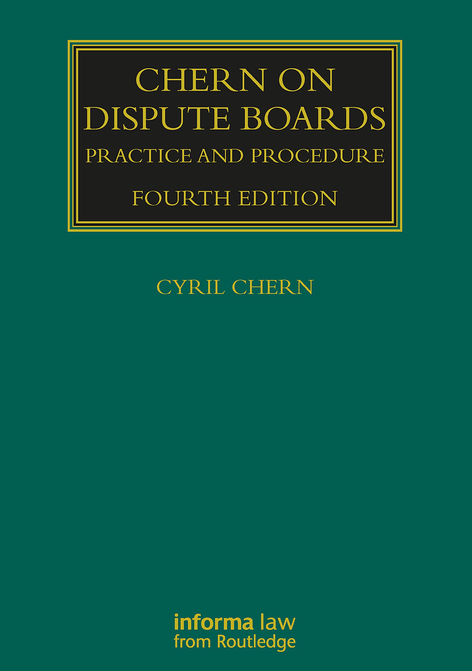 Chern on Dispute Boards: Practice and Procedure (Construction Practice Series)