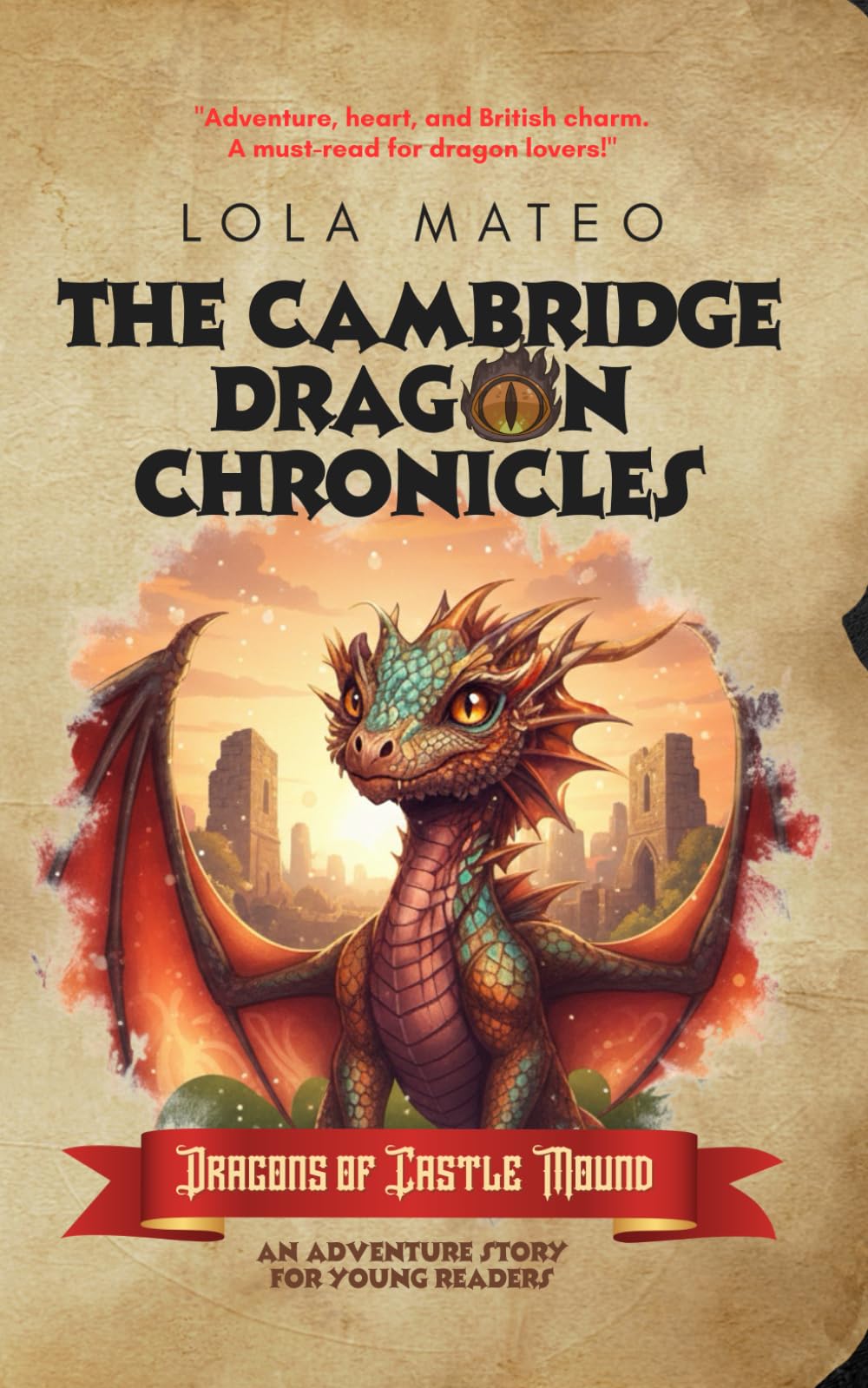 THE CAMBRIDGE DRAGON CHRONICLES, BOOK 1 DRAGONS OF CASTLE MOUND