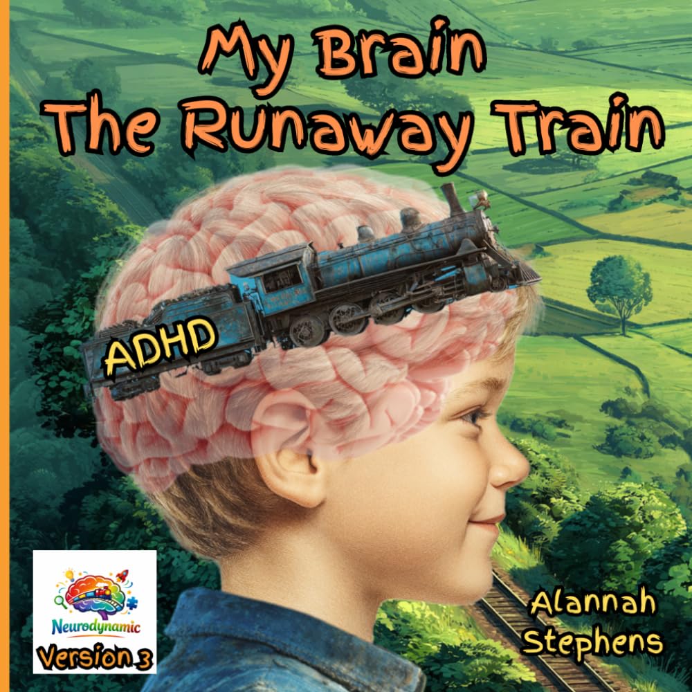 My Brain, The Runaway Train: Helping children understand ADHD : to embrace the benefits of having a neurodivergent brain [Version 3] (Neurodynamic)