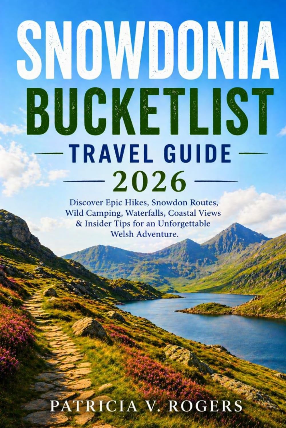 Snowdonia BucketList Travel Guide 2026: Discover Epic Hikes, Snowdon Routes, Wild Camping, Waterfalls, Coastal Views & Insider Tips for an Unforgettable Welsh Adventure