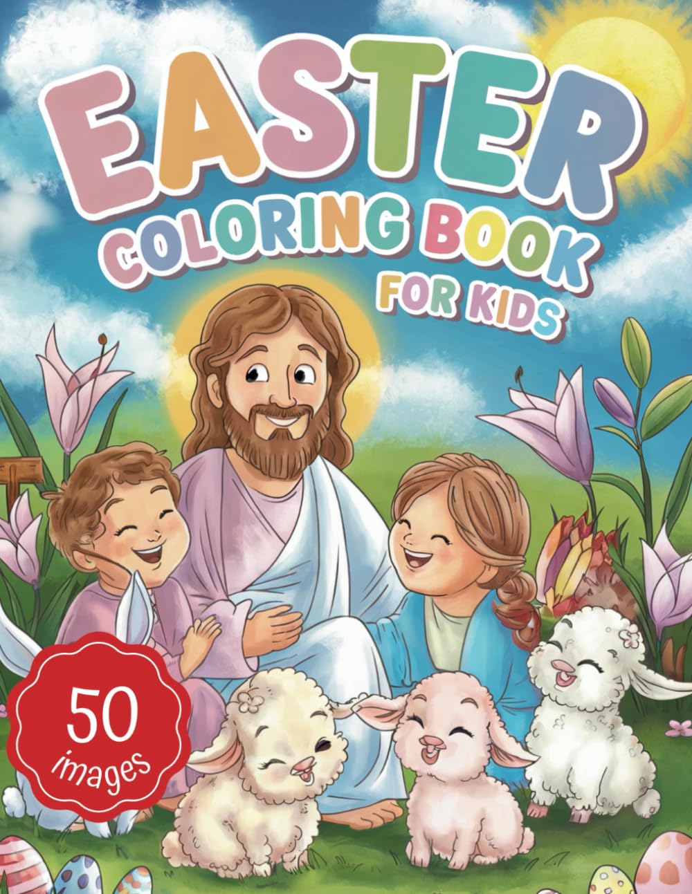 Easter Coloring Book For Kids: 50 Bold and Easy Christian Coloring Images - Discover the True Meaning of Easter by Activity and Fun