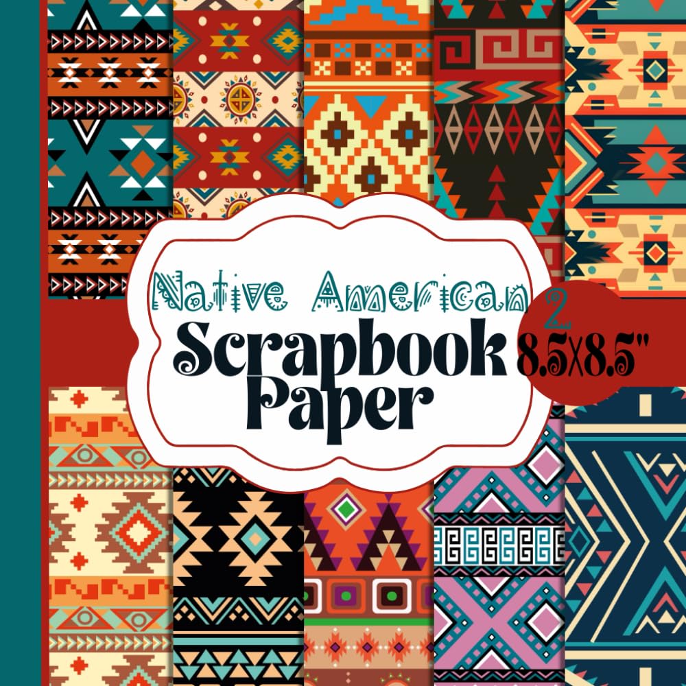 Native American Scrapbook Paper: Tribal Ethnic Aztec Inspired Scrap Booking Pages These 20 Double Sided Sheets Are Perfect For Collage, Origami, Card Making, Junk Journals And More