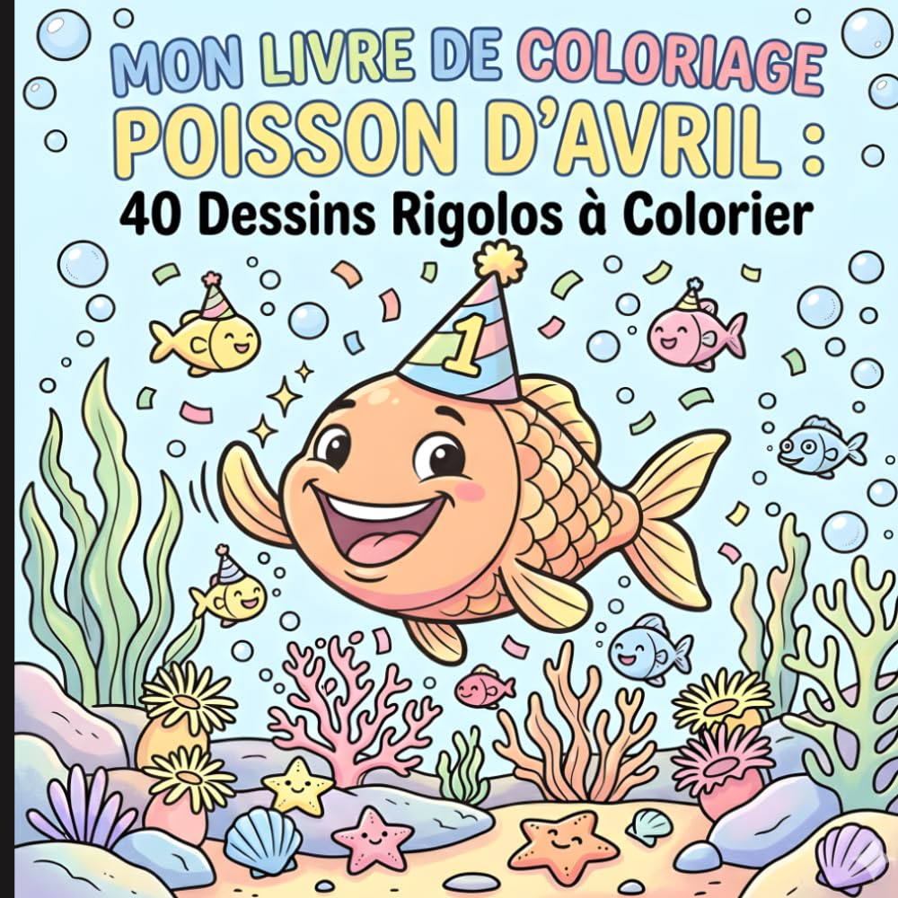 Mon Livre de Coloriage Poisson d’Avril : 40 Dessins Rigolos à Colorier
