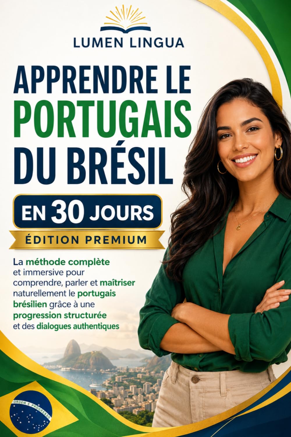 Apprendre le Portugais du Brésil en 30 Jours – Édition Premium: La méthode complète et immersive pour comprendre, parler et maîtriser naturellement le ... structurée et des dialogues authentiques