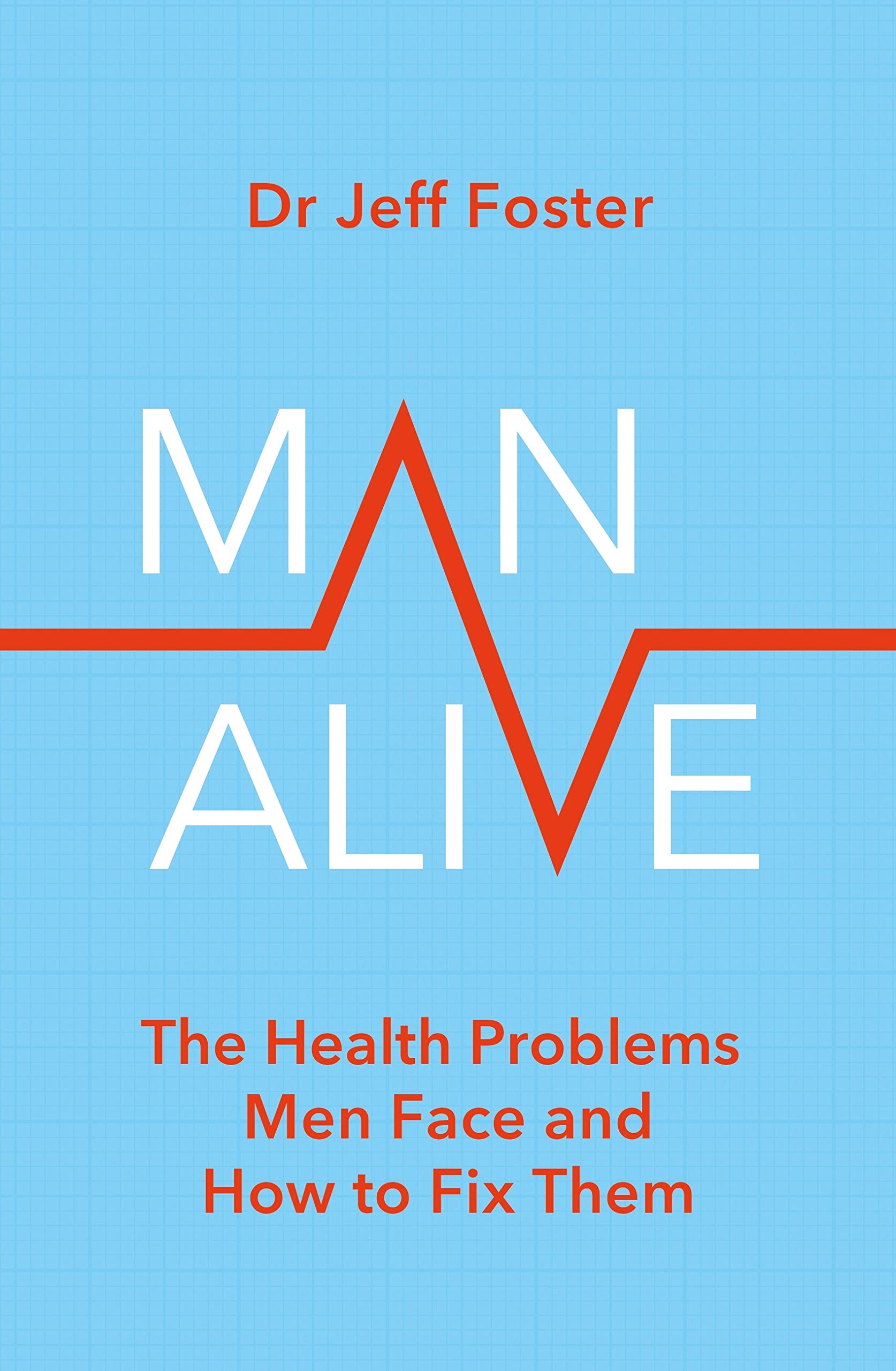 Man Alive: The Health Problems Men Face and How to Fix Them