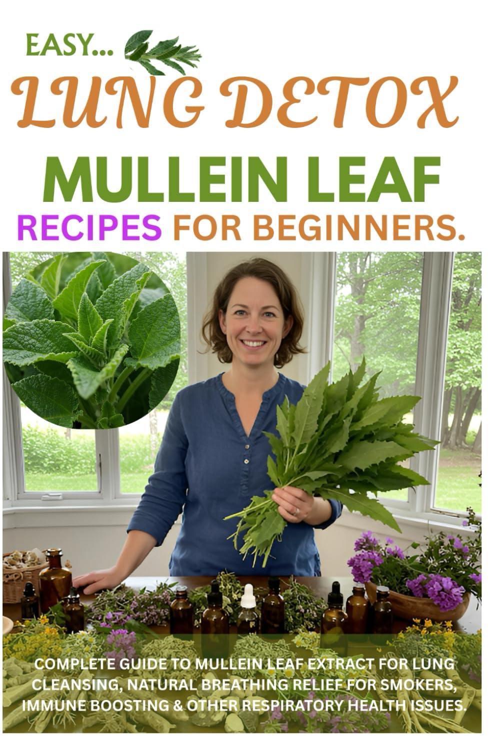 Easy Lung Detox Mullein Leaf Recipes for Beginners: Complete Guide to Mullein Leaf Extract for Lung Cleansing, Natural Breathing Relief for Smokers, Immune Boosting & Other Respiratory Health Issues