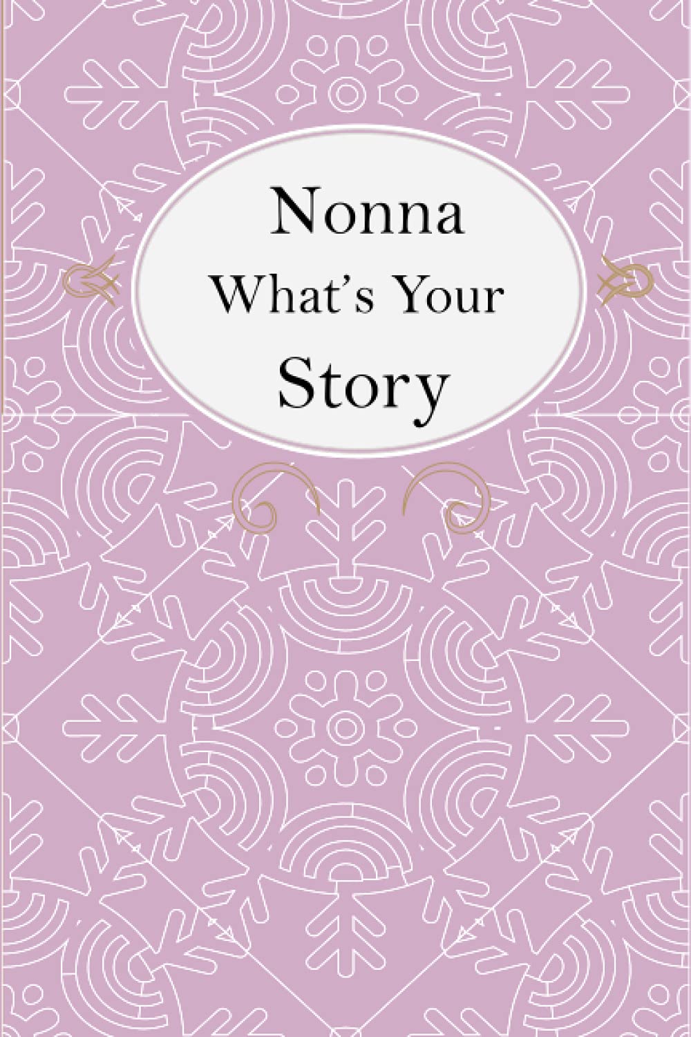 Nonna What’s Your Story: Nonna’s Fill In And Give Back Guided Questions Journal