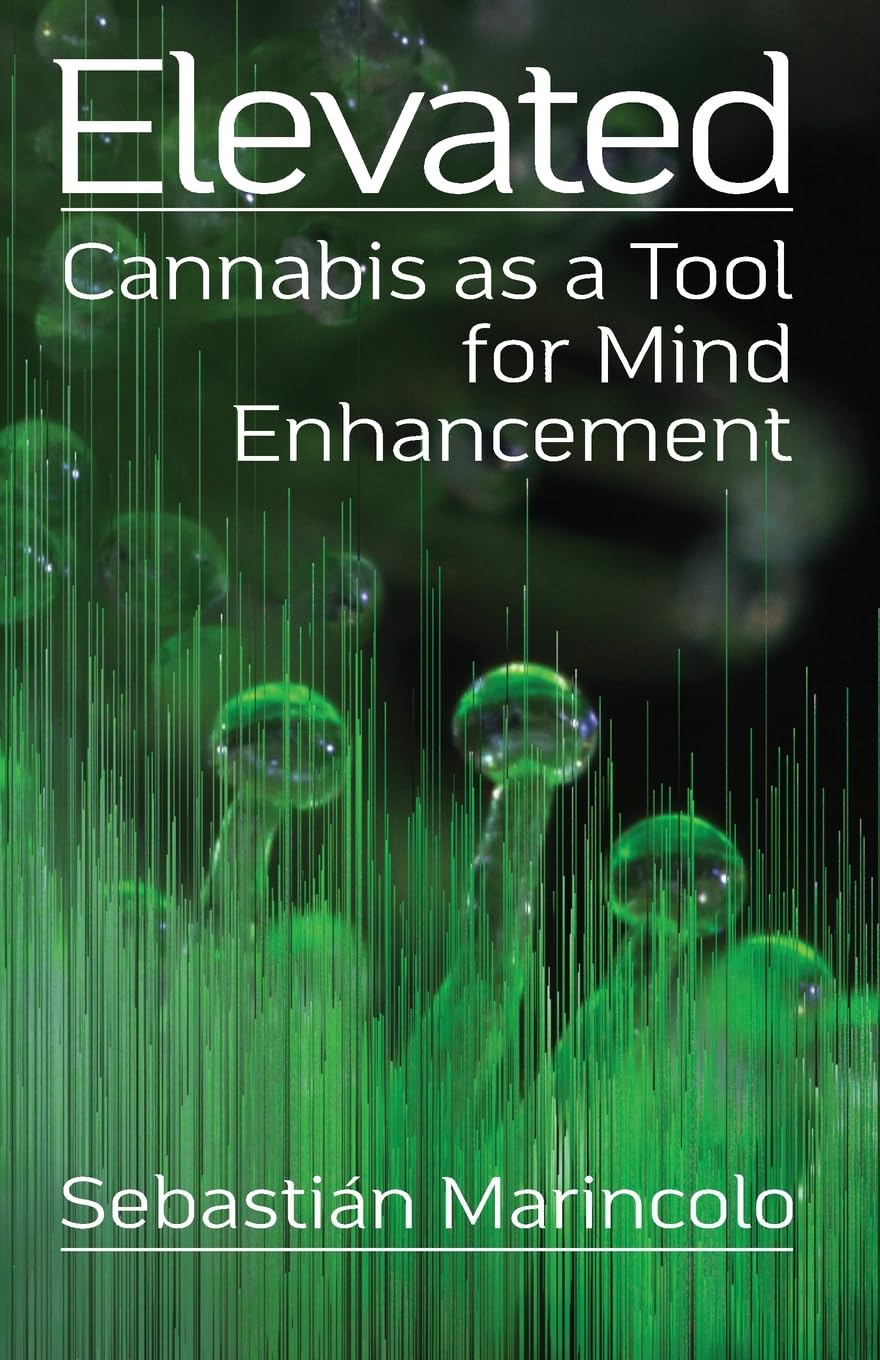 Elevated: Cannabis as a Tool for Mind Enhancement: Cannabis as a Tool for Mind Enhancement: Cannabis as a Tool for Mind Enhancement