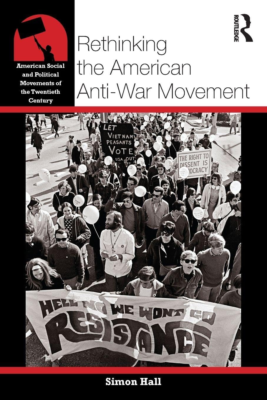 Rethinking the American Anti-War Movement (American Social and... - Hall, Simon