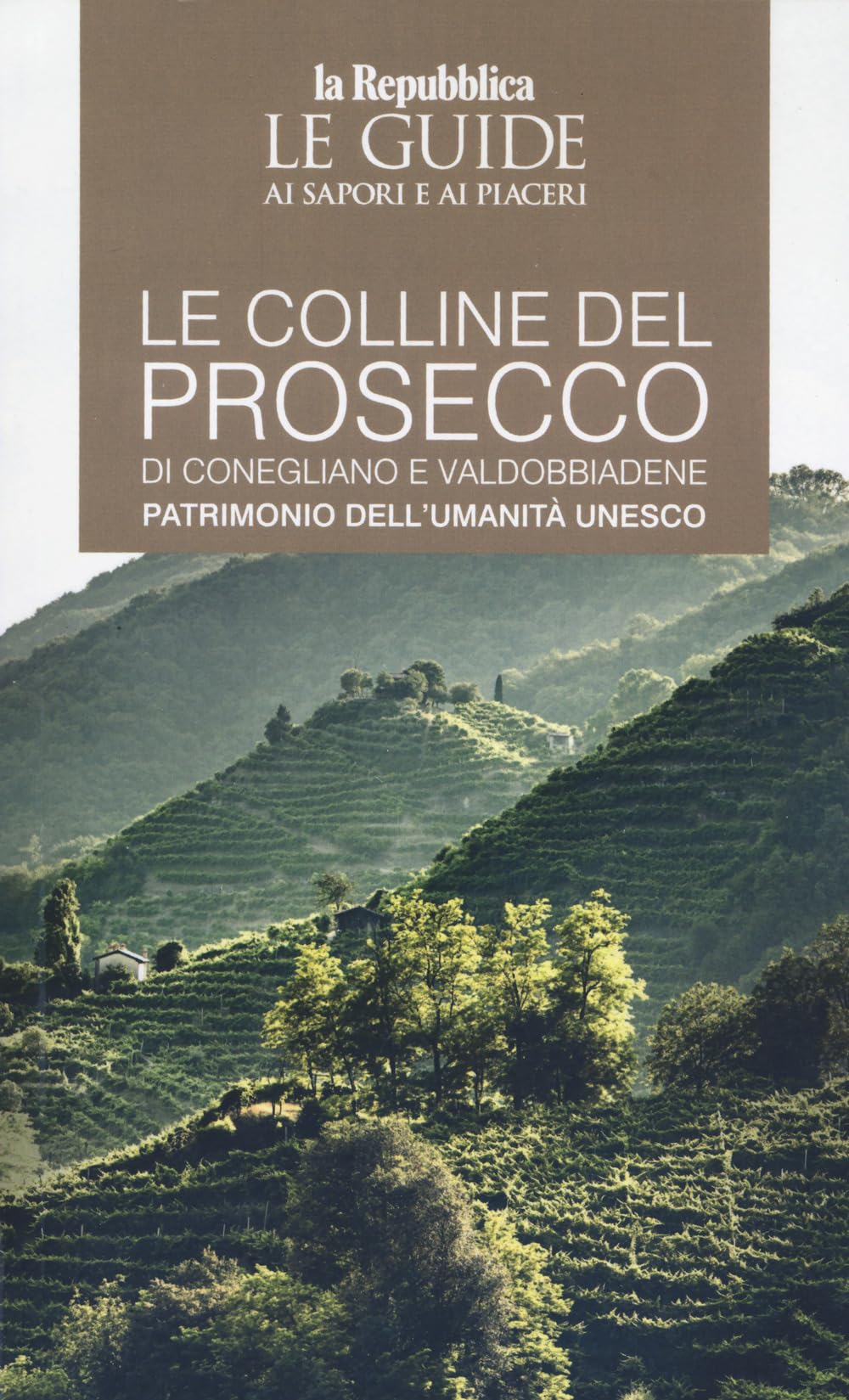 Le Colline Del Prosecco Di Conegliano E Valdobbiadene. Patrimonio Dell'unesco. Le Guide Ai Sapori E Ai Piaceri - 4