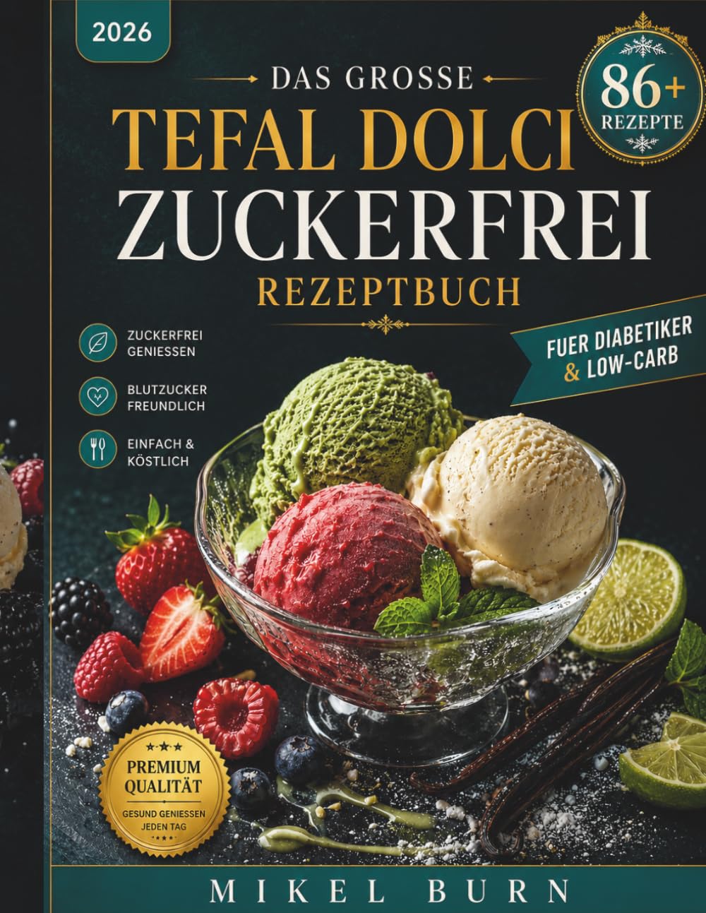 DAS GROSSE Tefal Dolci Zuckerfrei Rezeptbuch 2026: 80+ kreative & köstliche Rezepte Eiscreme · Gelato · Sorbet · Frozen Yogurt · Milchshake Frappé · Slushy · Cocktail · Vegan · Saisonal