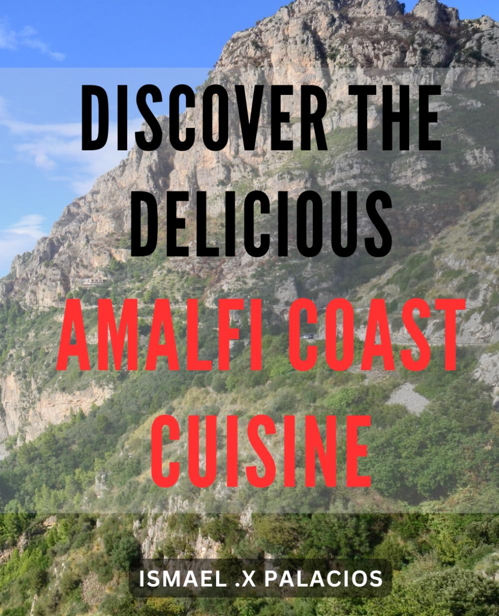 Discover the Delicious Amalfi Coast Cuisine: Indulge in Rich Flavors of Southern Italy with Amalfi Coast's Delectable Culinary Traditions - A Must-Have Cookbook!