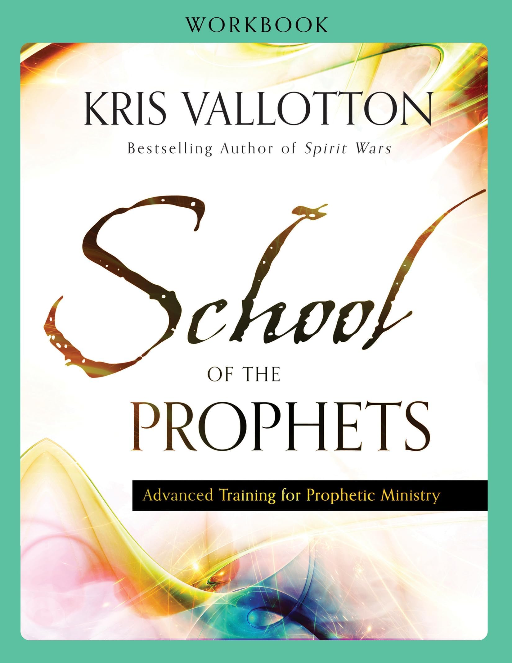 School of the Prophets Workbook: Advanced Training for Prophetic Ministry