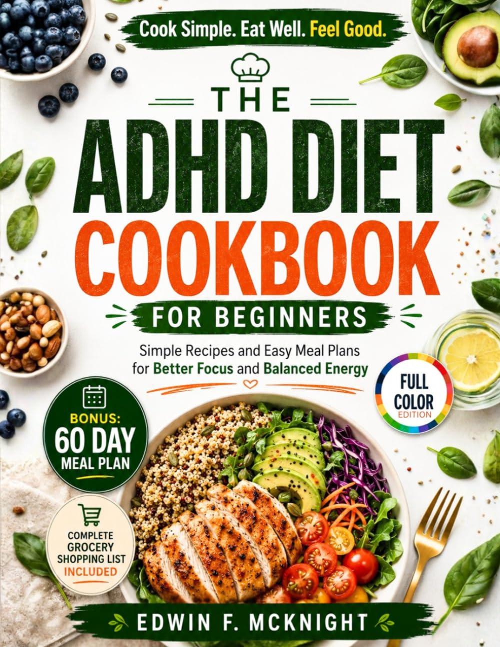 THE ADHD DIET COOKBOOK FOR BEGINNERS: Simple Recipes and Easy Meal Plans for Better Focus and Balanced Energy