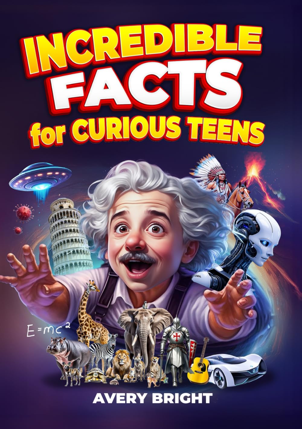 Incredible Facts for Curious Teens: An Amazing Journey Through Knowledge