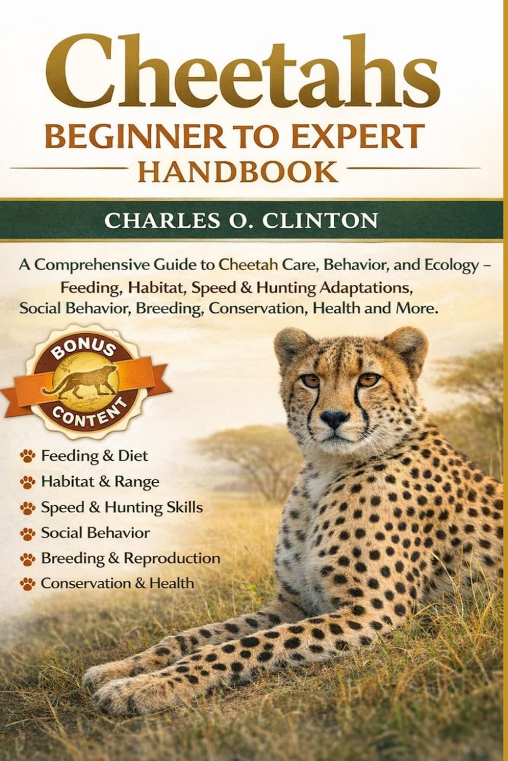 CHEETAHS BEGINNER TO EXPERT HANDBOOK: A Comprehensive Guide to Cheetah Care, Behavior, and Ecology – Feeding, Habitat, Speed & Hunting Adaptations, ... Breeding, Conservation, Health and More.