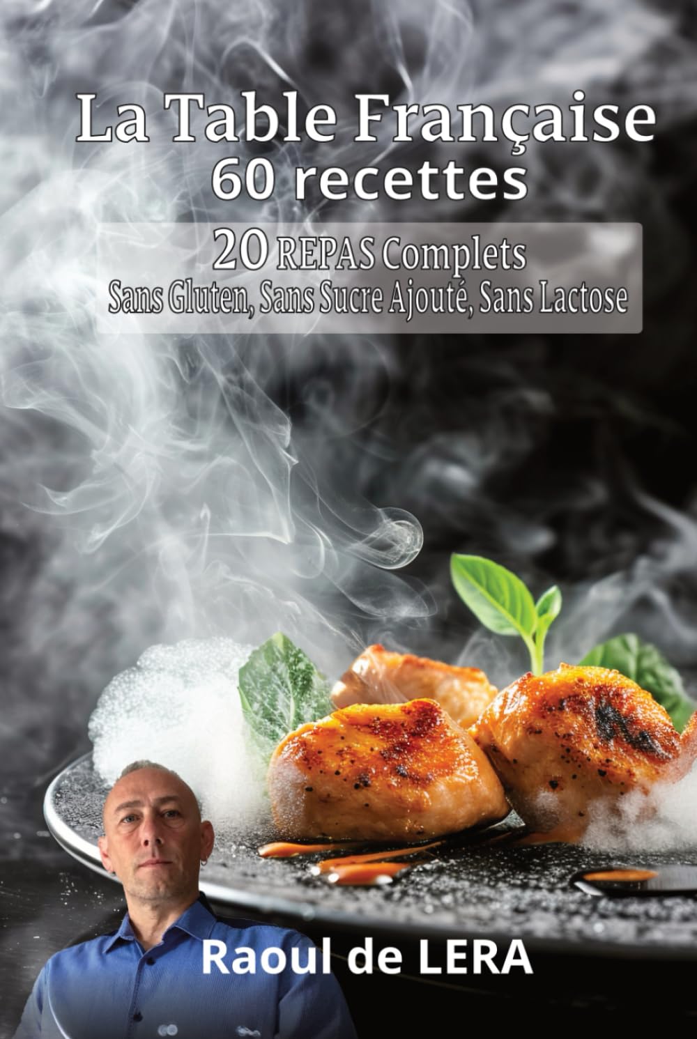 La Table Française: 20 repas - Sans Gluten, Sans Sucre Ajouté, Sans Lactose