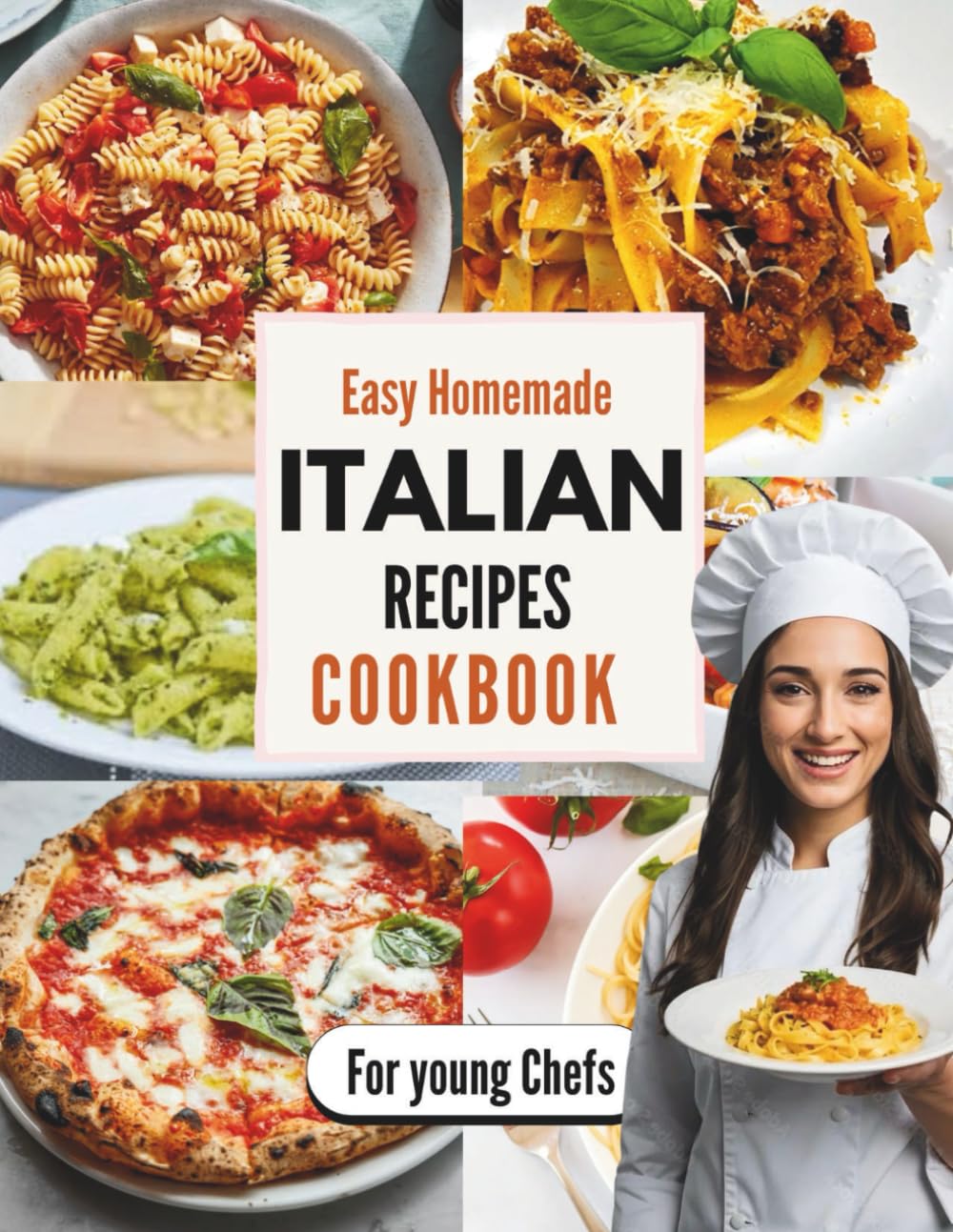 Easy Homemade Italian Recipes Cookbook for Young Chefs: Fun and Simple Italian Cooking for Young Chefs and Beginners Delicious Pasta, Pizza, and Sweet Treats to Try at Home