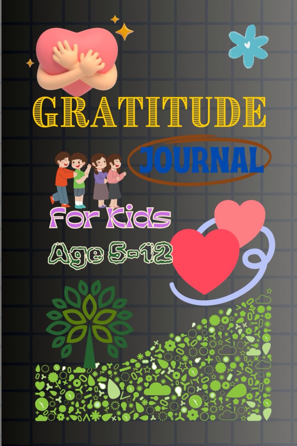 Gratitude Journal for kids: A Fun Way to Discover and Celebrate the Little Things That Make You Smile (age group 5-12)
