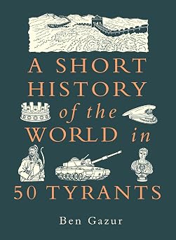 A Short History of the World in 50 Tyrants
