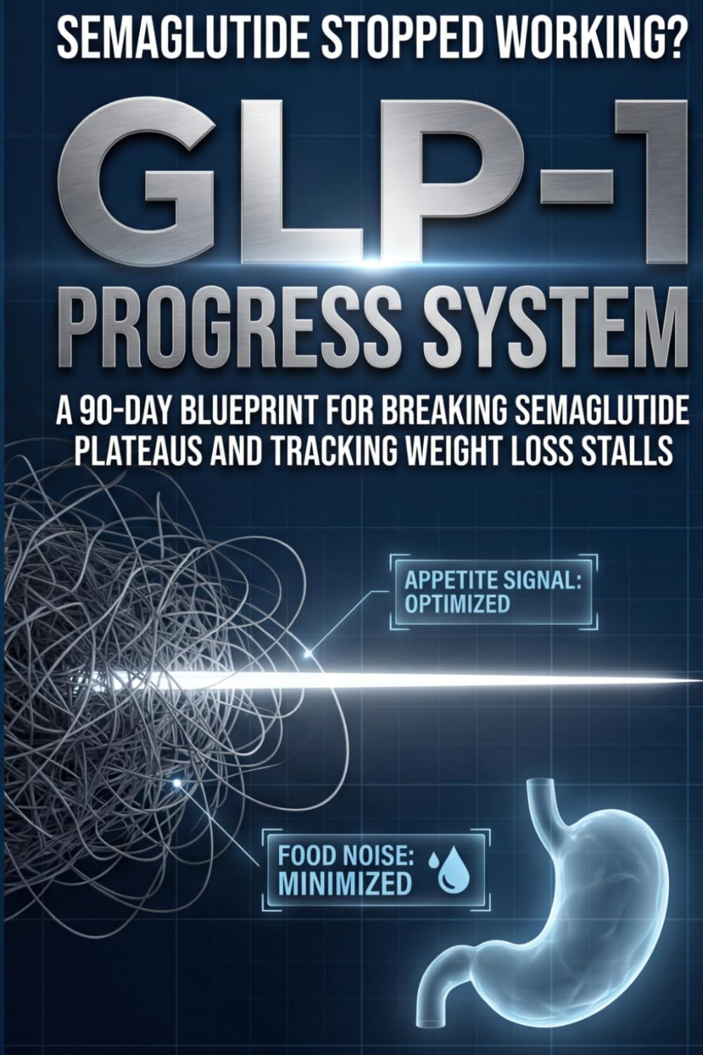 GLP-1 Progress System: A 90-Day Blueprint for Breaking Semaglutide Plateaus and Tracking Weight Loss Stalls (The GLP-1 Optimization Series)