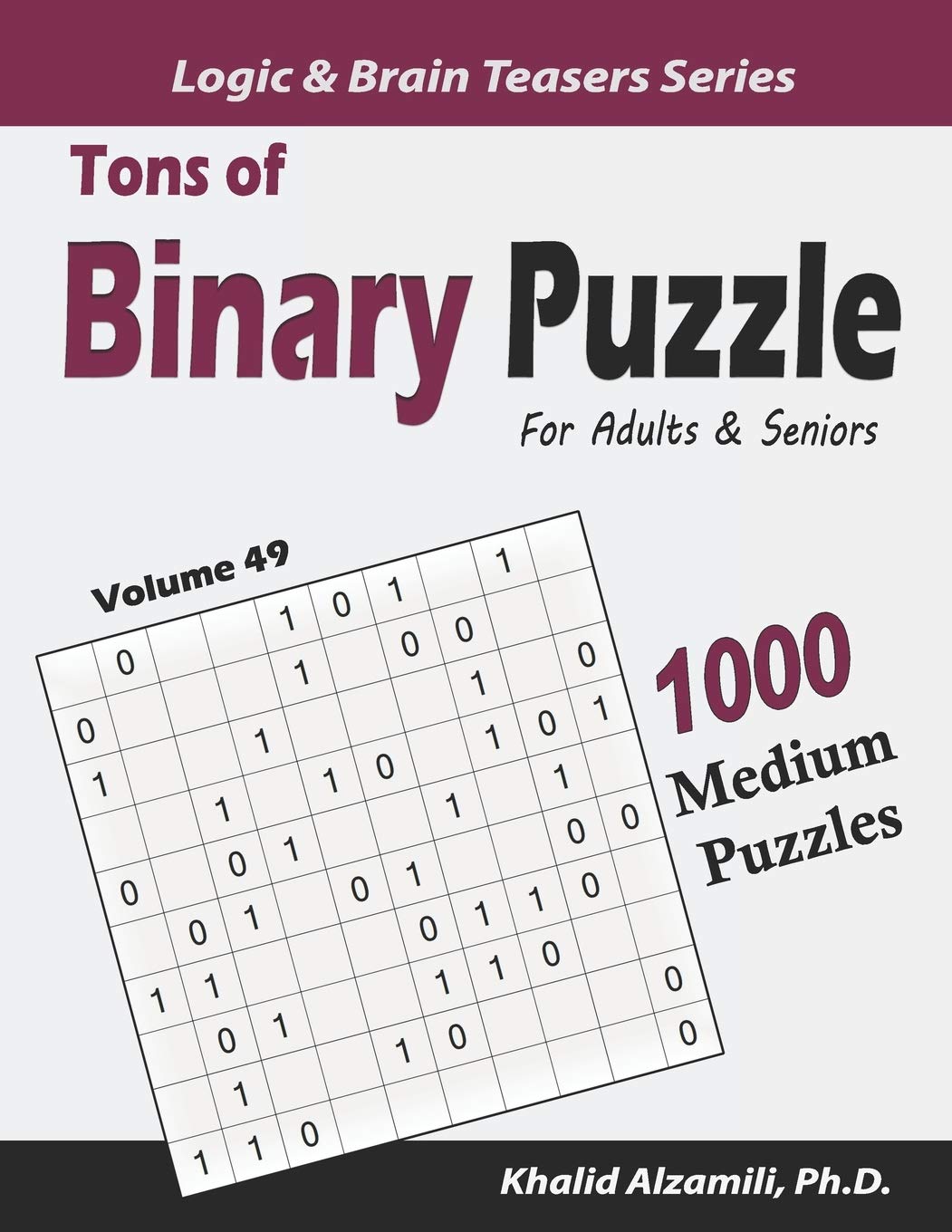 Tons of Binary Puzzle for Adults & Seniors: 1000 Medium Puzzles (10x10): 49 (Logic & Brain Teasers Series)