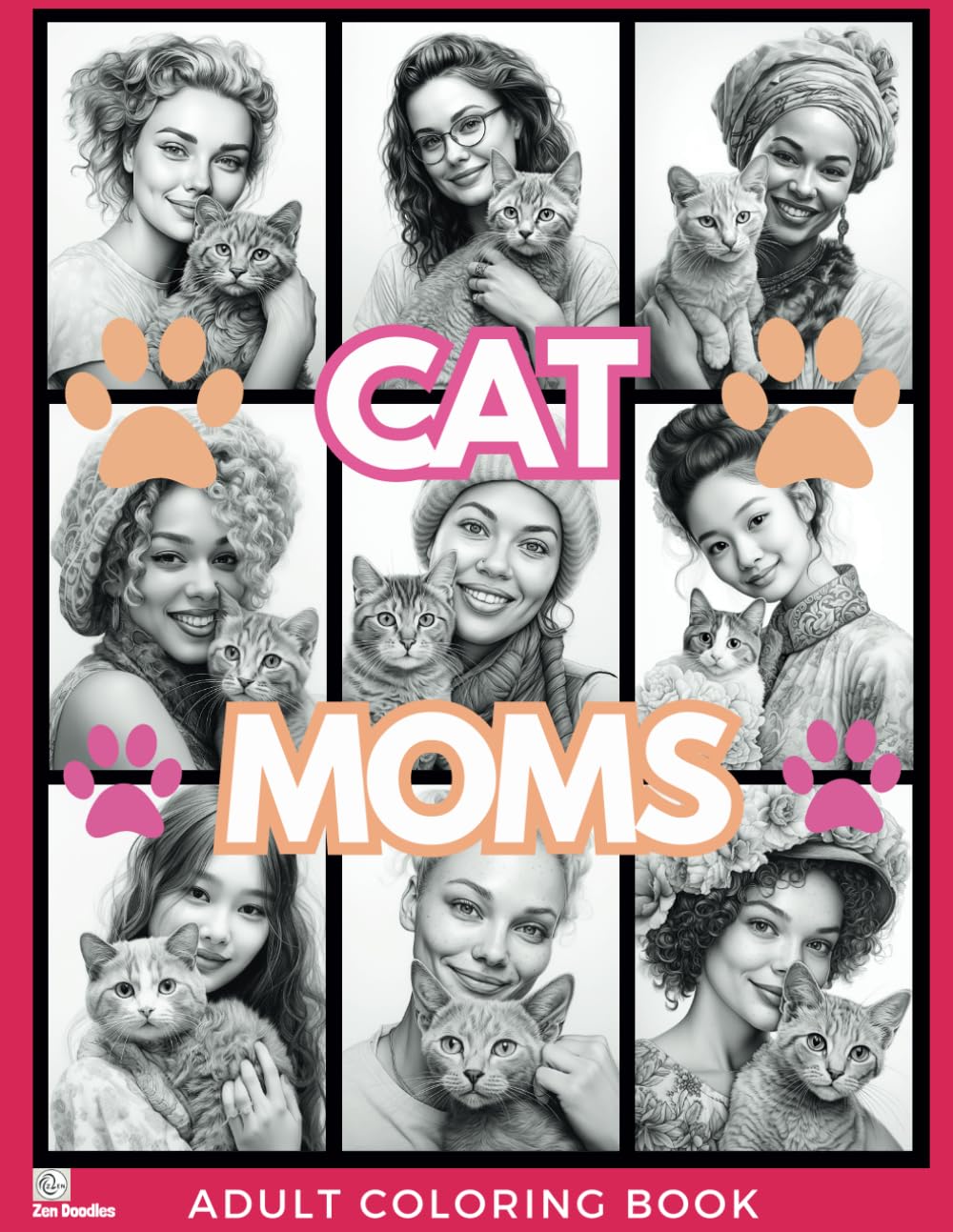 Cat Moms Adult Coloring Book: Beautiful Grayscale Drawings of Diverse Women and Their Cats for Relaxation, Stress Relief and Mindfulness (Gorgeous Grayscale Portraits)