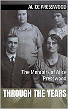 Through the Years: The Memoirs of Alice Presswood (Musgrave Family Stories)