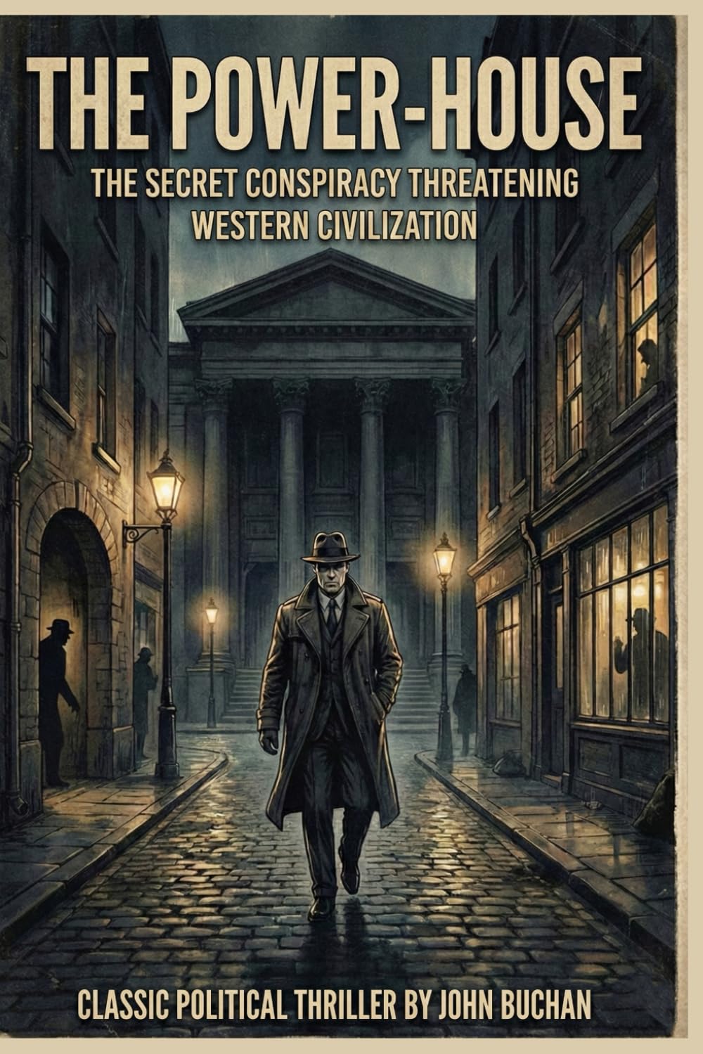 The Power-House By John Buchan (Illustrated & Annotated): The Secret Conspiracy Threatening Western Civilization
