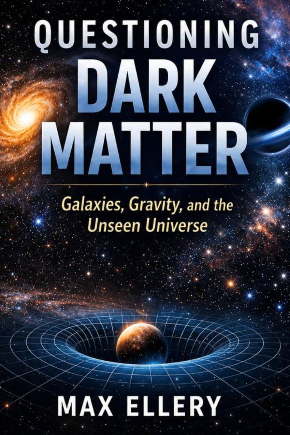 Questioning Dark Matter: Galaxies, Gravity, and the Unseen Universe