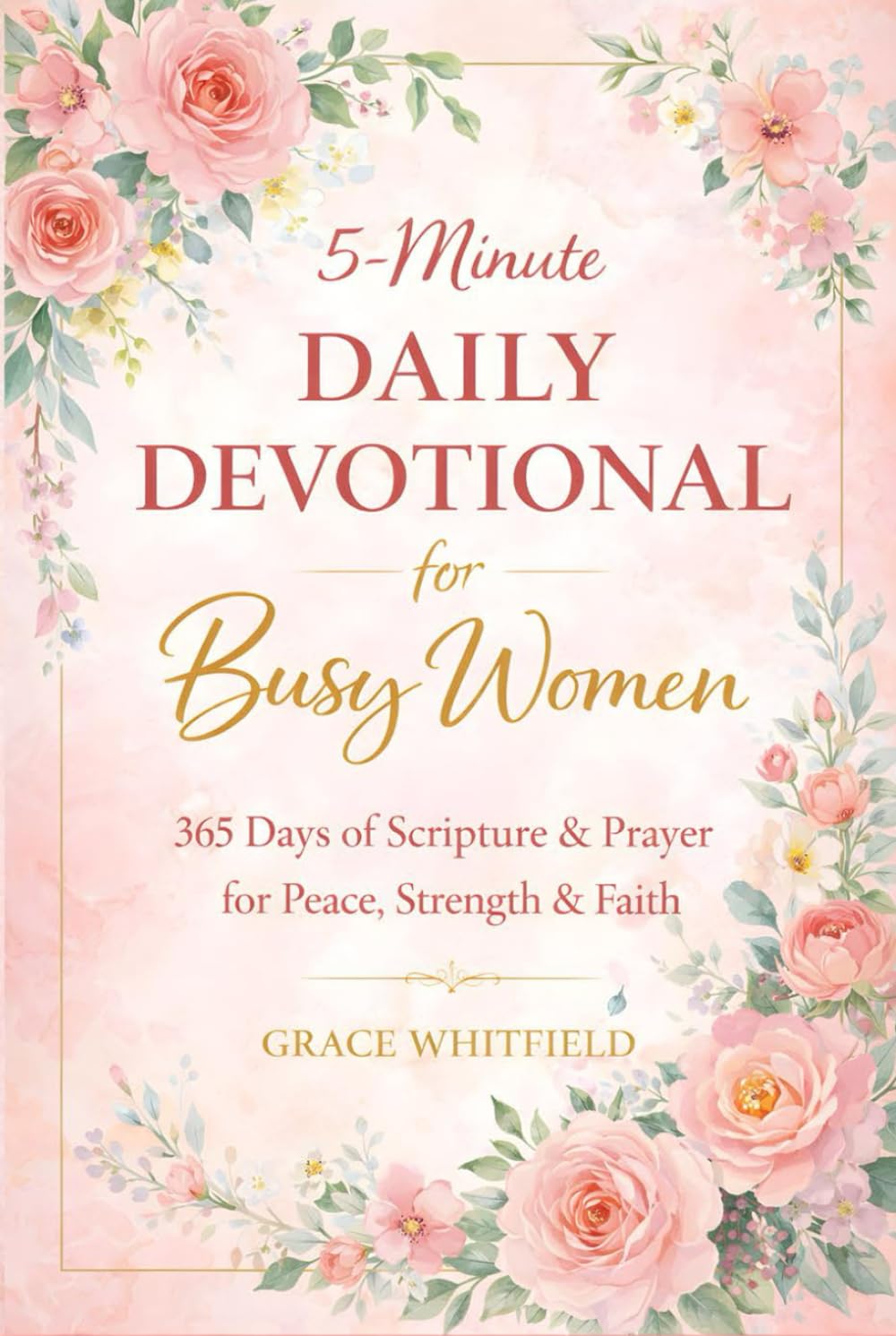 5-Minute Daily Devotional for Busy Women: 365 Days of Scripture, Prayer, and Encouragement for Peace, Strength, Faith, and Hope in Stressful Seasons