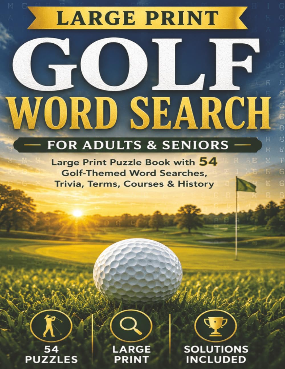 Golf Word Search for Adults and Seniors.: Large Print Puzzle Book with 54 Golf-Themed Word Searches, Trivia, Terms, Courses & History