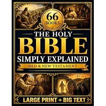 The Holy Bible Simply Explained A Step-by-Step Path to Finally Understand the Core Message Behind Every Book of the Old and New Testament | Live Gods Word Daily, Walking in Faith Toward Paradise