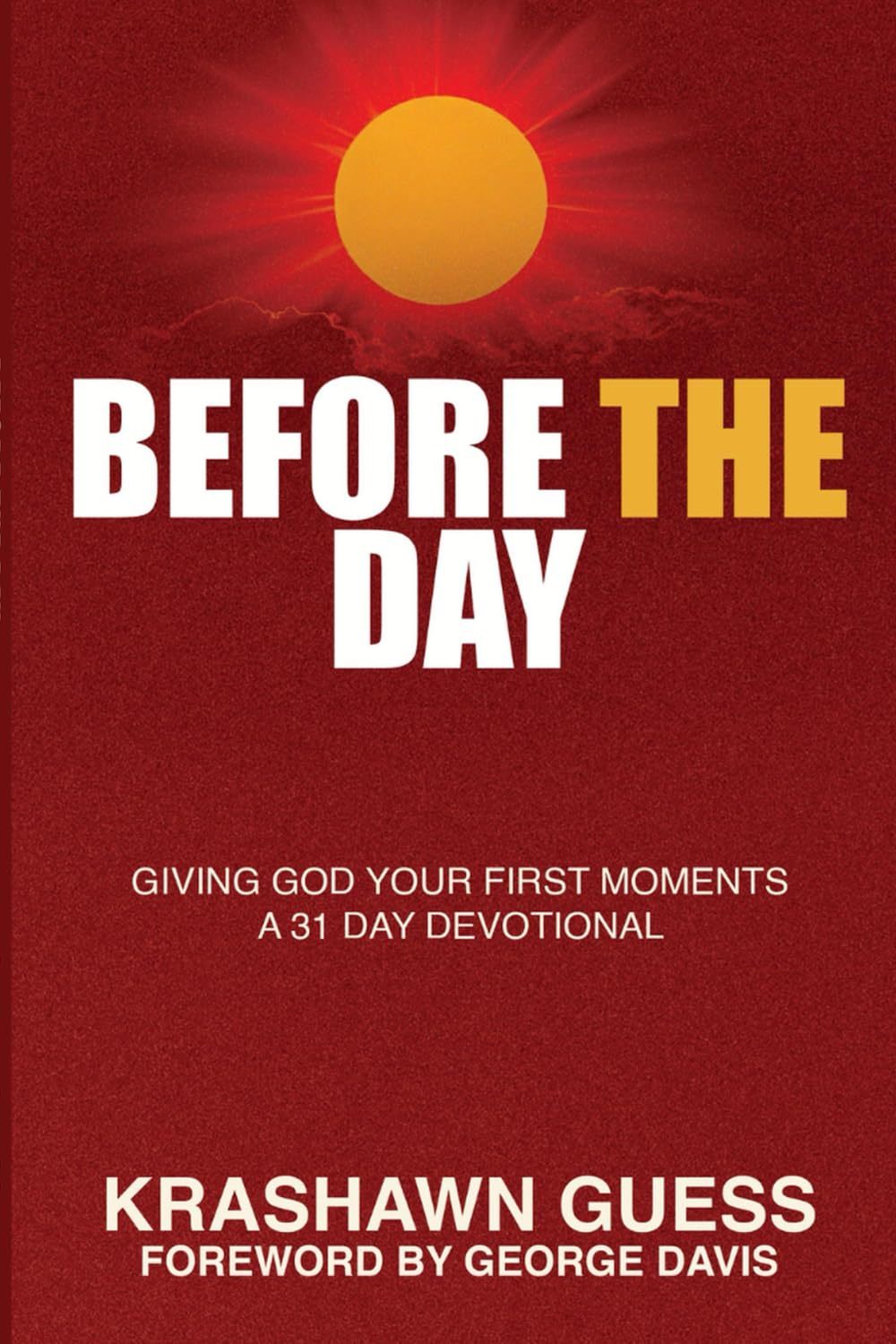 Before The Day: Giving God Your First Moments (A 31 Day Devotional)