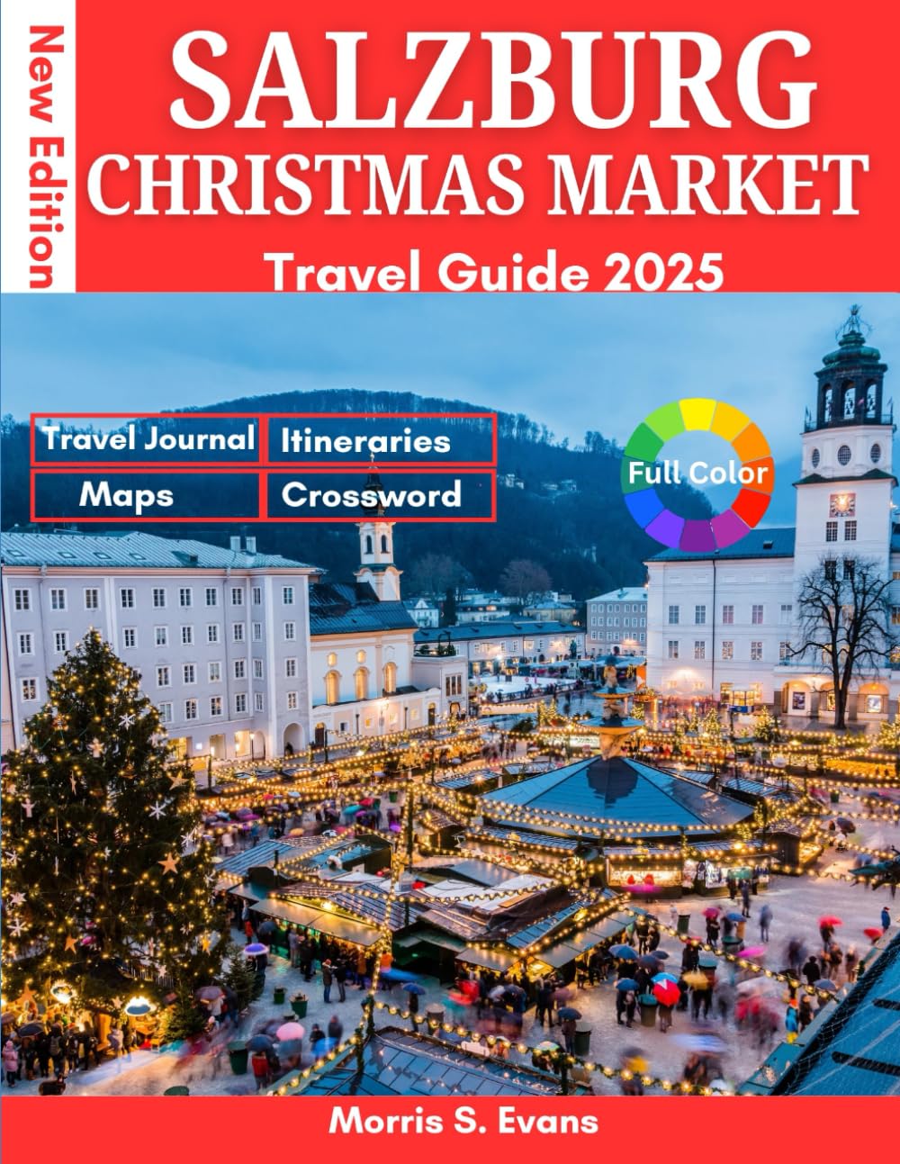 SALZBURG CHRISTMAS MARKET TRAVEL GUIDE 2025: Experience Europe’s Most Magical Festive City: Holiday Strolls, Alpine Food Secrets, Insider Map & Itinerary for an Enchanted Escape