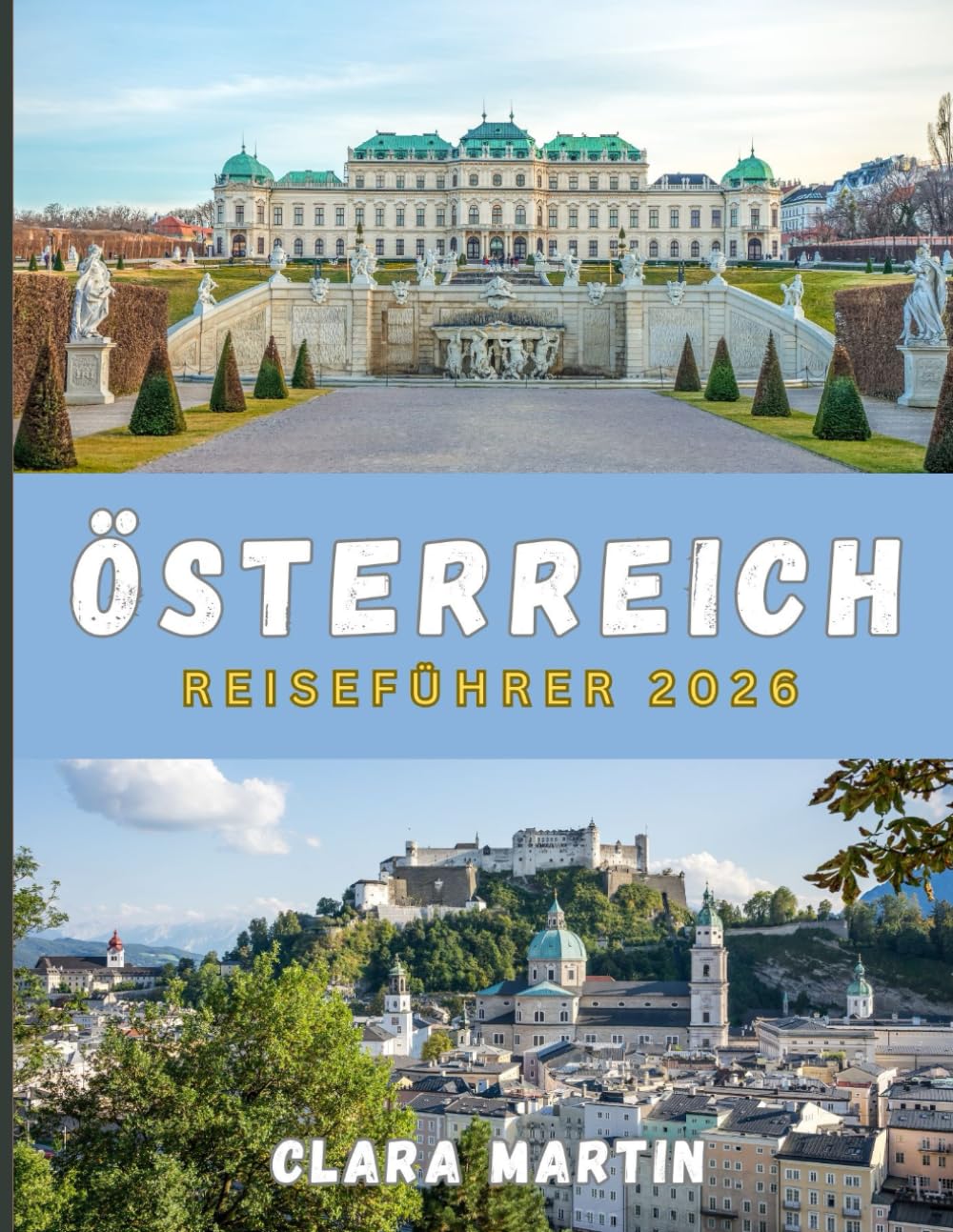 ÖSTERREICH REISEFÜHRER 2026: Von Kaiser Städten zu Alpengipfeln: Eine Reise durch das Herz Österreichs