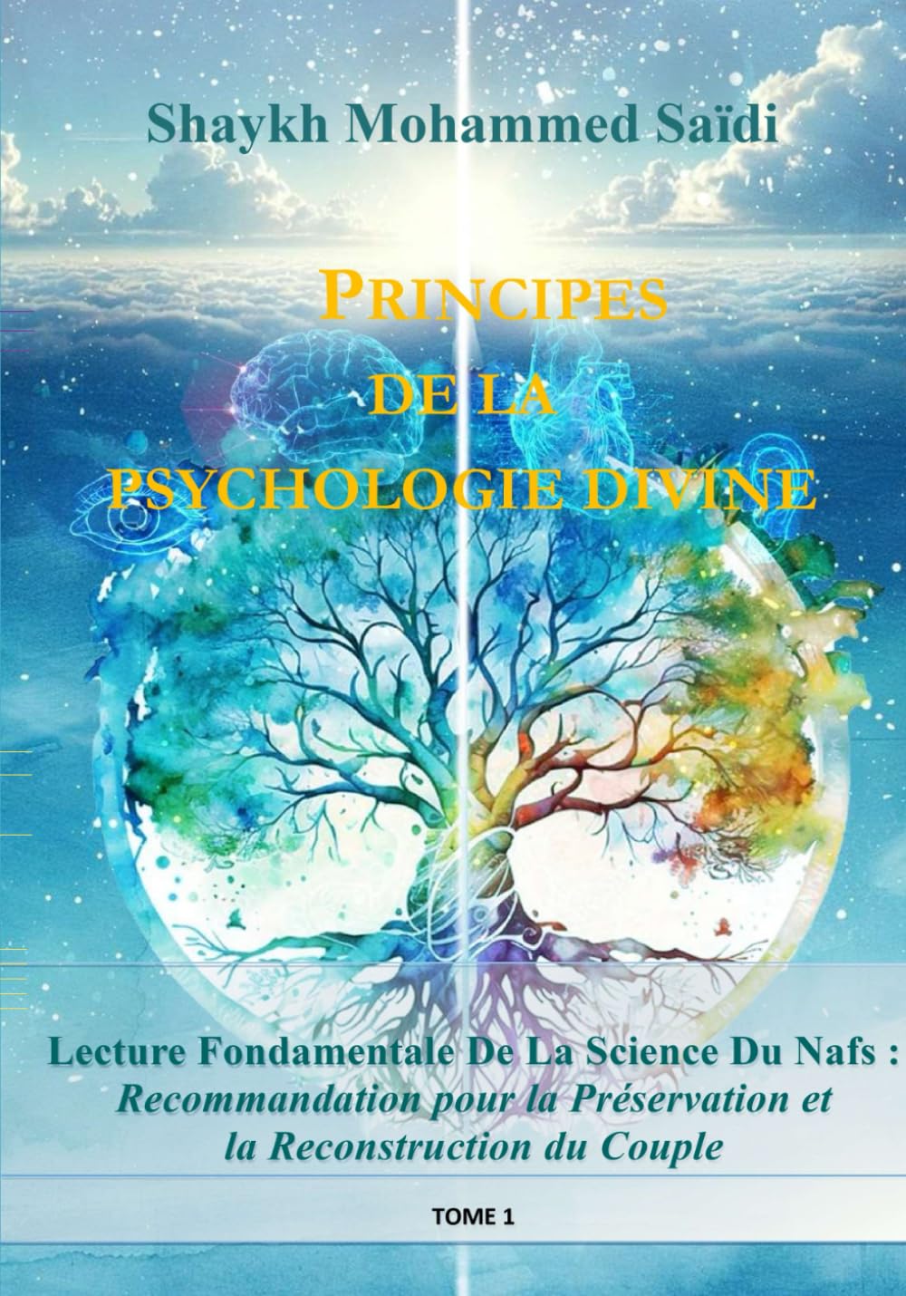 Principes de La psychologie Divine: Fondements coraniques de l’esprit (nafs), de l’âme (rūḥ) et du cœur : analyse critique des paradigmes ... réhabilitation et la reconstruction du couple