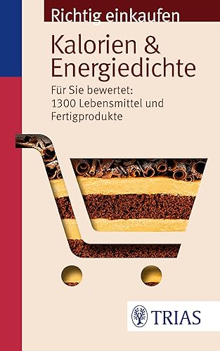 Richtig einkaufen: Kalorien &amp; Energiedichte: Für Sie bewertet: 1.300 Lebensmittel und Fertigprodukte (Einkaufsführer)