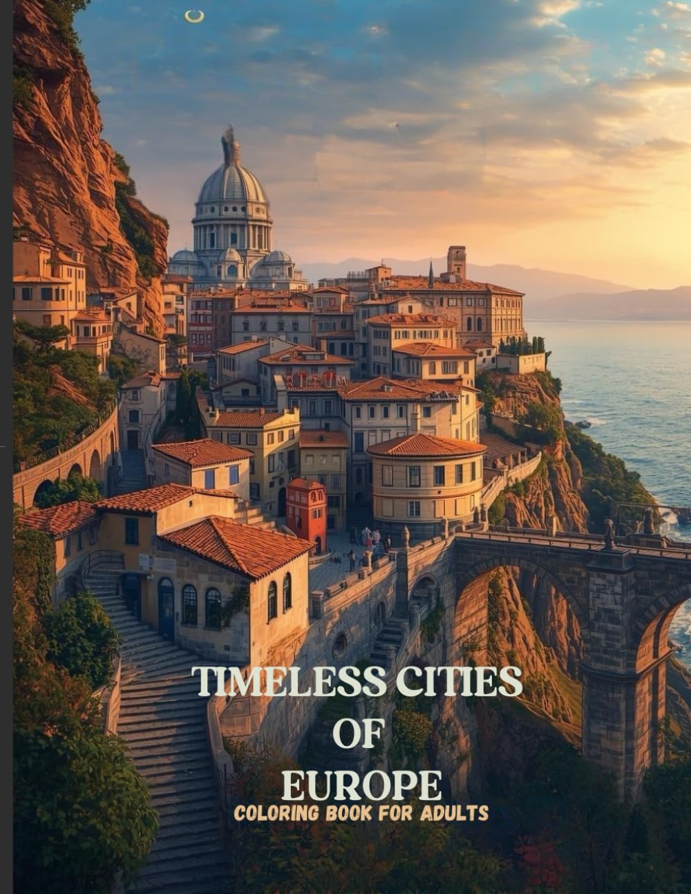 Timeless Cities of Europe: A Luxury Adult Coloring Book of Grand Cathedrals, Cliffside Villages, and Historic Old-World Streets